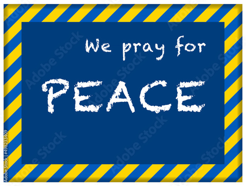 message We pray for Peace in Ukrainian flag frame © romantiche