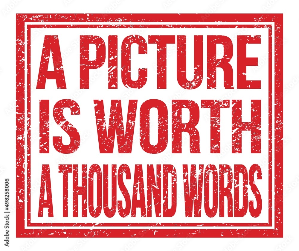 A PICTURE IS WORTH A THOUSAND WORDS, text on red grungy stamp sign A PICTURE IS WORTH A THOUSAND WORDS, text on red grungy stamp sign