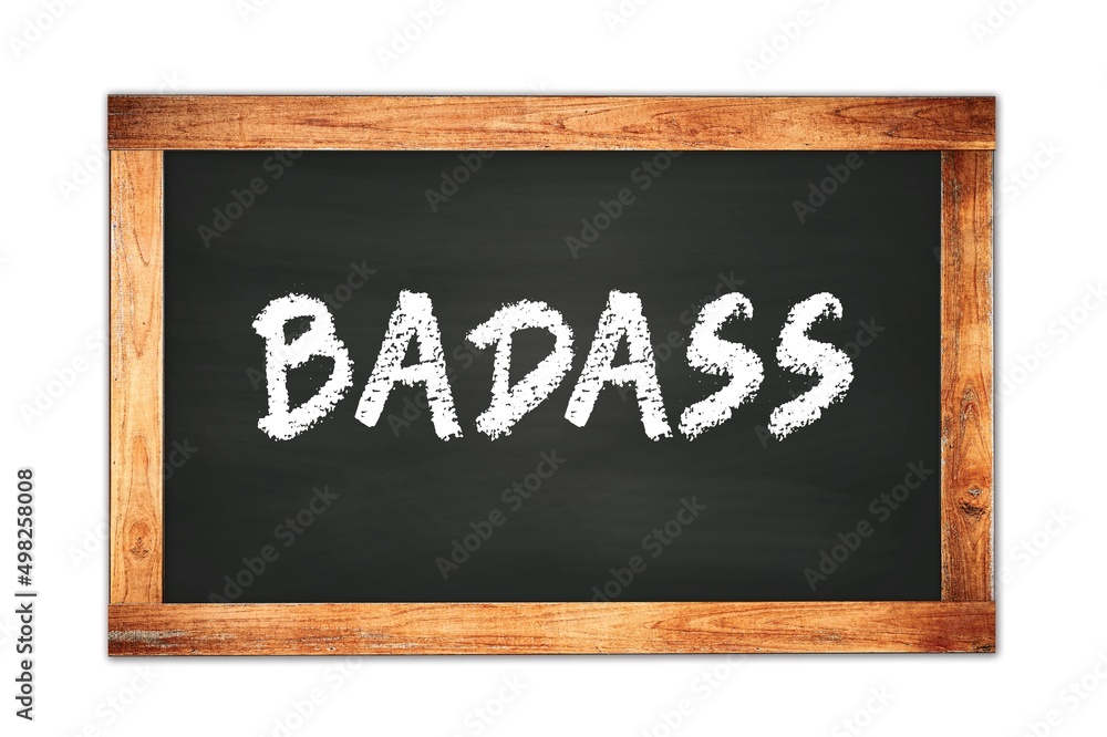 BADASS text written on wooden frame school blackboard. BADASS text written on wooden frame school blackboard.