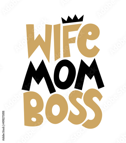 Wife Mom Boss - Hand drawn calligraphy lettering inspirational quotes for design greeting cards, holiday invitations, photo overlays, t-shirt print. Mothers day or Valentines day gift.