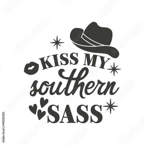 Kiss my southern sass inspirational slogan inscription. Southern vector quotes. Isolated on white background. Farmhouse quotes. Illustration for prints on t-shirts and bags, posters, cards.