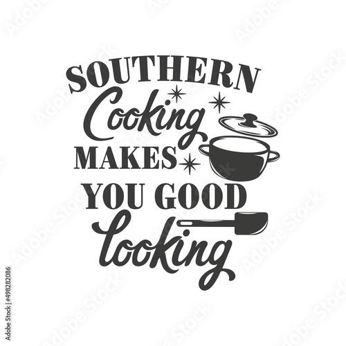 Southern cooking makes you good looking inspirational slogan inscription. Southern vector quotes. Isolated on white background. Farmhouse quotes. Illustration for prints on t-shirts and bags, posters.