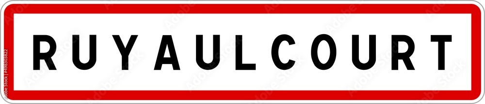 Panneau entrée ville agglomération Ruyaulcourt / Town entrance sign Ruyaulcourt Panneau entrée ville agglomération Ruyaulcourt / Town entrance sign Ruyaulcourt