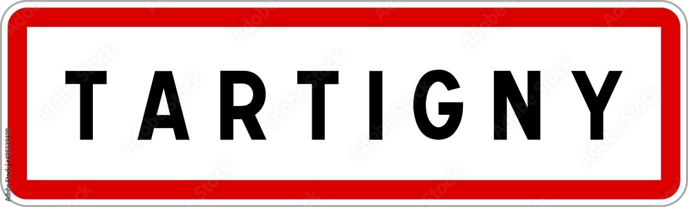 Panneau entrée ville agglomération Tartigny / Town entrance sign Tartigny Panneau entrée ville agglomération Tartigny / Town entrance sign Tartigny