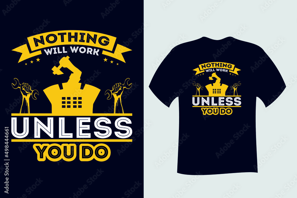 Nothing will work unless you do Labor T Shirt Design Nothing will work unless you do Labor T Shirt Design