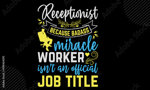 Receptionist Because Freakin’ Miracle Worker Isn’t And Official Job Title - Receptionist t shirt design, Hand drawn lettering phrase, Calligraphy graphic design, SVG Files for Cutting Cricut and Silho photo