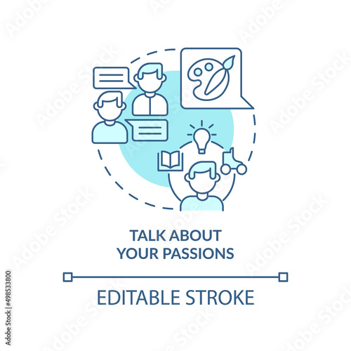 Talk about your passions turquoise concept icon. Hobbies, vocation. Step to charisma abstract idea thin line illustration. Isolated outline drawing. Editable stroke. Arial, Myriad Pro-Bold fonts used