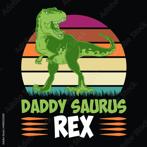 Daddy saurus rex  Papa Saurus. Dinosaur dad life. Rex shirt print. Happy father s day. Vector illustration.