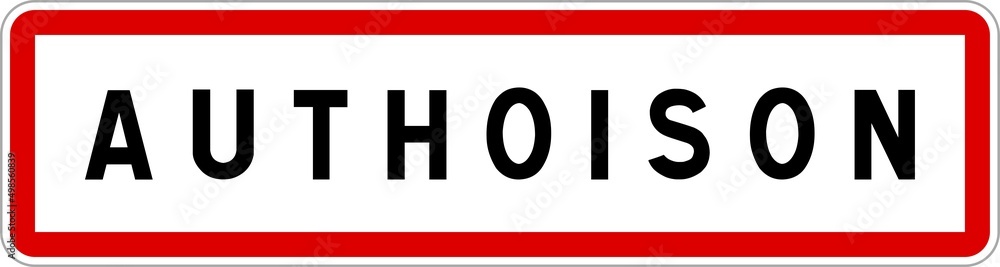 Panneau entrée ville agglomération Authoison / Town entrance sign Authoison Panneau entrée ville agglomération Authoison / Town entrance sign Authoison