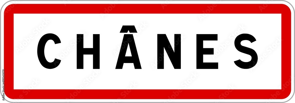 Panneau entrée ville agglomération Chânes / Town entrance sign Chânes Panneau entrée ville agglomération Chânes / Town entrance sign Chânes