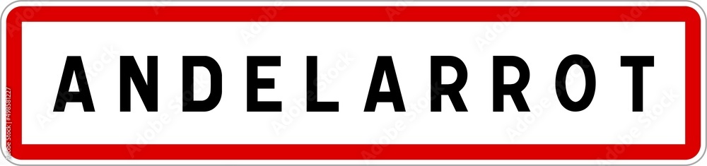 Panneau entrée ville agglomération Andelarrot / Town entrance sign Andelarrot Panneau entrée ville agglomération Andelarrot / Town entrance sign Andelarrot