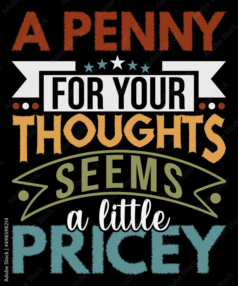 A Penny For Your Thoughts Seems A Little Pricey | Funny Joke T-Shirt A Penny For Your Thoughts Seems A Little Pricey | Funny Joke T-Shirt
