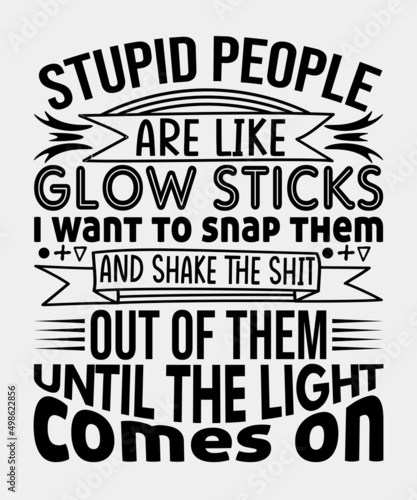 Stupid People Are Like Glow Sticks Essential T-Shirt