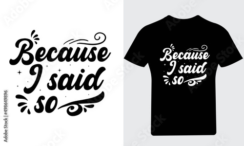 Because I said so T-Shirt, Mother's day t shirts amazon, best mother’s day t shirts, best selling mother’s day t-shirts, cool mother's t shirt, mother’s day, Mother love, 