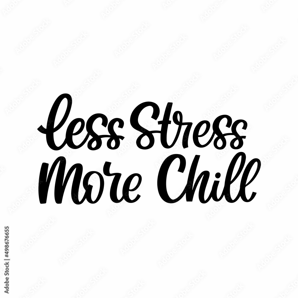 Obraz premium Hand drawn lettering quote. The inscription: Less stress more chill. Perfect design for greeting cards, posters, T-shirts, banners, print invitations.
