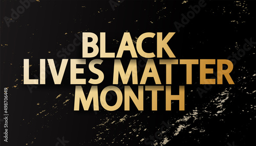 Black Lives Matter Month grunge vector concept. Gold text with shadows on dark vintage background.