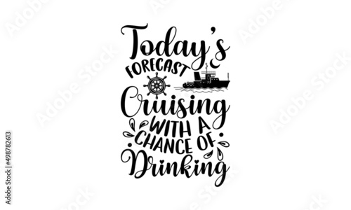 Today’s forecast cruising with a chance of drinking - Cruise t shirt design, Hand drawn lettering phrase, Calligraphy graphic design, SVG Files for Cutting Cricut and Silhouette
