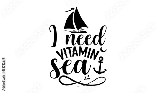 I need vitamin sea - Cruise t shirt design, SVG Files for Cutting, Handmade calligraphy vector illustration, Hand written vector sign, EPS