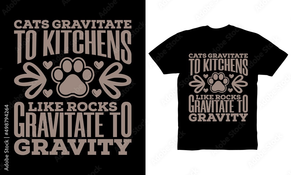 Cats gravitate to kitchens like rocks gravitate to gravity t-shirt design