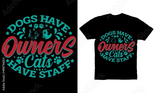 Dogs have owners cats have staff t-shirt design