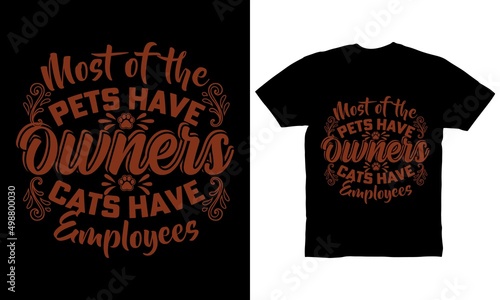 Most of the pets have owners cats have employees t-shirt design