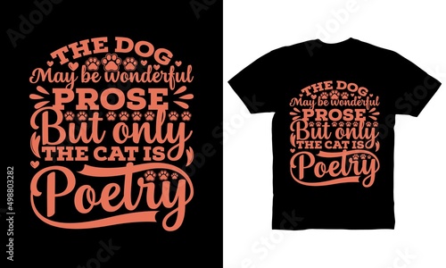 The dog may be wonderful prose but only the cat is poetry t-shirt design