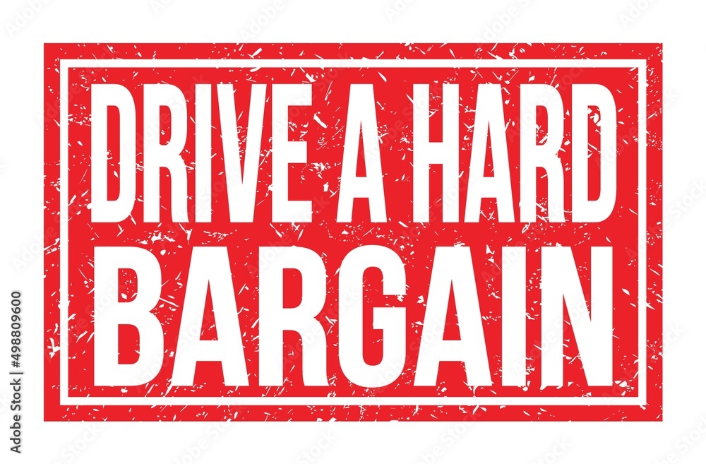 DRIVE A HARD BARGAIN, words on red rectangle stamp sign DRIVE A HARD BARGAIN, words on red rectangle stamp sign