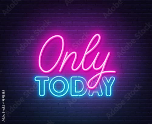 Only today neon sign on dark background. photo