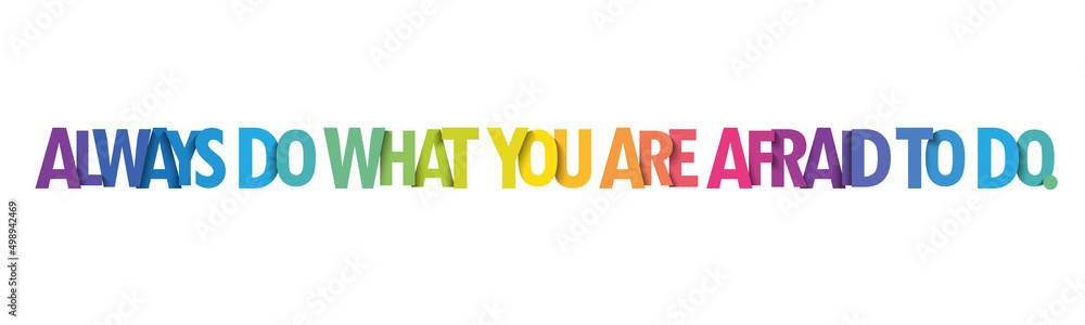 Fototapeta premium ALWAYS DO WHAT YOU ARE AFRAID TO DO. colorful vector slogan
