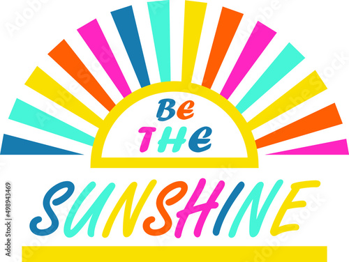 Vector emblem be sunshine for print on clothes. Vector elements. Colored vector drawing.