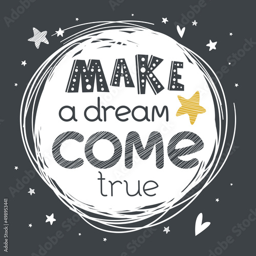 Motivational poster with hand drawn lettering "Make a dream come true". Cute artwork for greeting card, inspirational banner, apparel design, print. Trendy background with positive quote