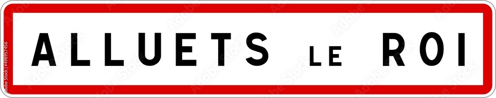Panneau entrée ville agglomération Alluets-le-Roi / Town entrance sign Alluets-le-Roi Panneau entrée ville agglomération Alluets-le-Roi / Town entrance sign Alluets-le-Roi