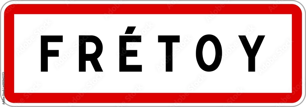 Panneau entrée ville agglomération Frétoy / Town entrance sign Frétoy Panneau entrée ville agglomération Frétoy / Town entrance sign Frétoy