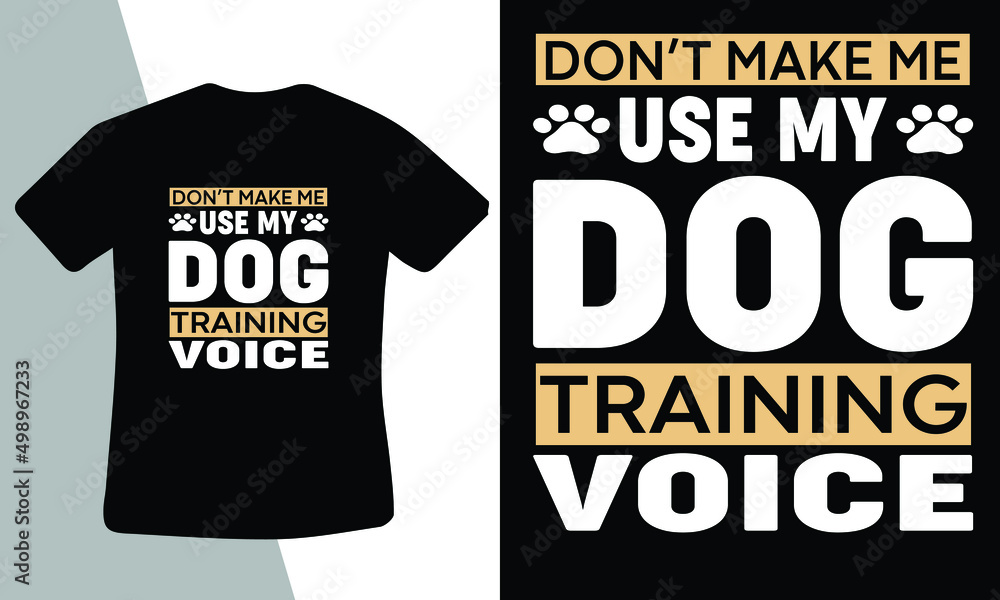 Don't make me use my dog training voice t shirt design template Don't make me use my dog training voice t shirt design template