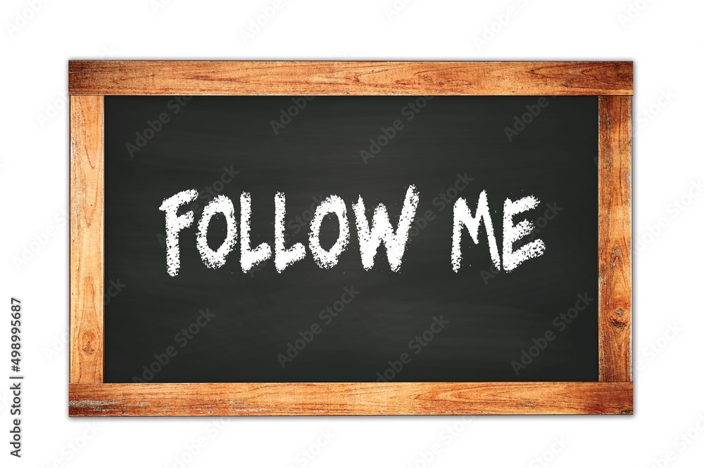 FOLLOW ME text written on wooden frame school blackboard. FOLLOW ME text written on wooden frame school blackboard.
