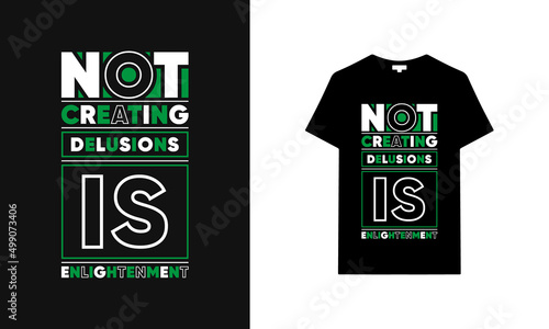 Not creating delusions is enlightenment typography t-shirt | Black t-shirt design | typography t-shirt saying phrase quotes T-shirt.