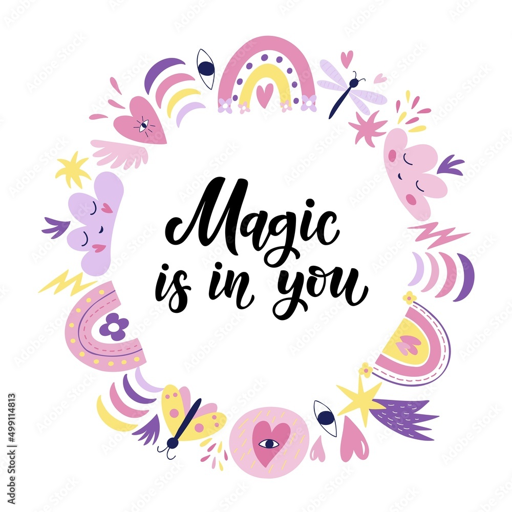A beautiful frame of flowers, rainbows, hearts and inscription - Magic is in you. Vector graphics for the design of postcards, posters, greeting, prints for t-shirts, mugs, pillows.