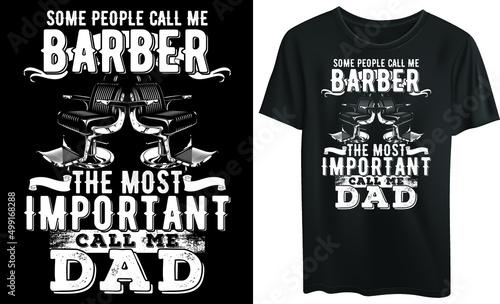 Some people call me barber, the most important calls me dad, typography t-shirt design, barber, hair dresser
