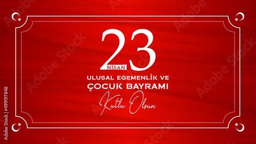 23 Nisan Ulusal Egemenlik ve Çocuk Bayramı, English Translated: April 23 National Sovereignty and Children's Day.