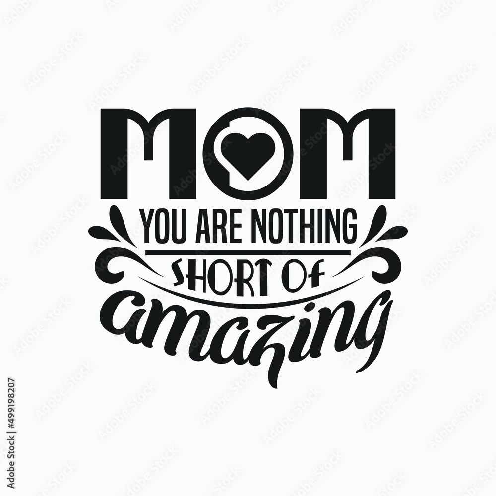 Mom you are nothing short of amazing - Mom saying design vector.