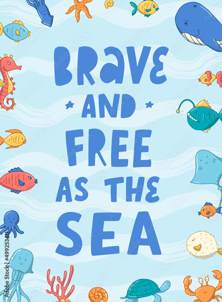 Naklejka premium lettering quote 'Brave and free as the sea' decorated with frame of sea and ocean life doodles. Good for posters, prints, nursery decor, cards, templates, etc. EPS 10