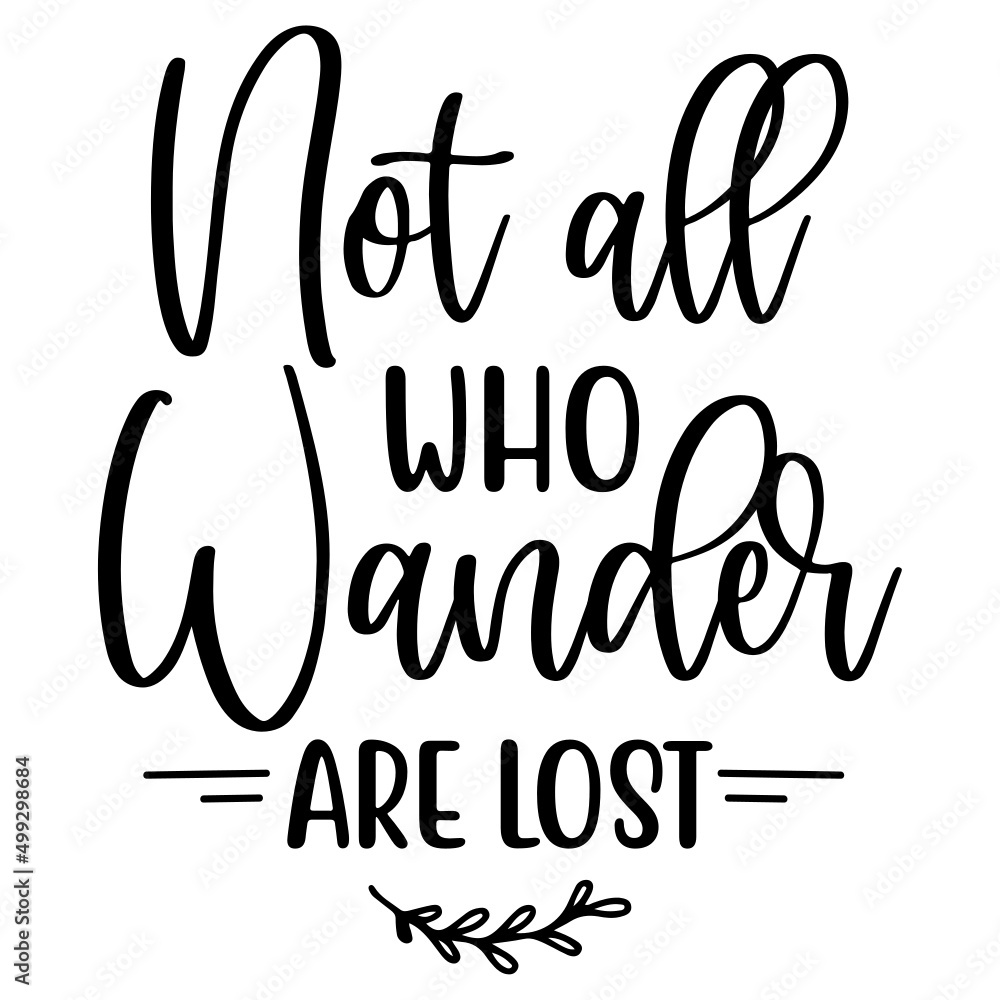 Not All Who Wander Are Lost