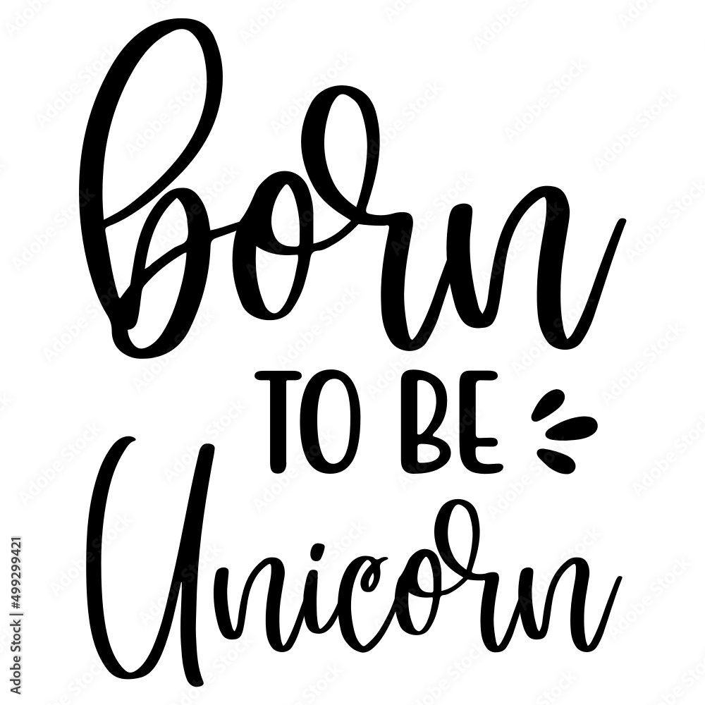 Born to Be Unicorn Born to Be Unicorn