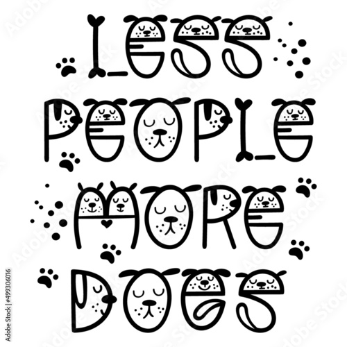 Less people, more dogs - funny dog quote lettering. Vector illustration.