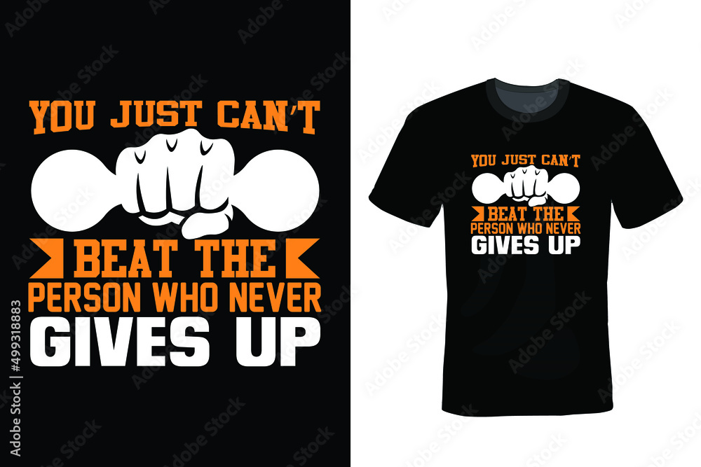 You just can’t beat the person who never gives up. Gym T shirt design, vintage, typography You just can’t beat the person who never gives up. Gym T shirt design, vintage, typography