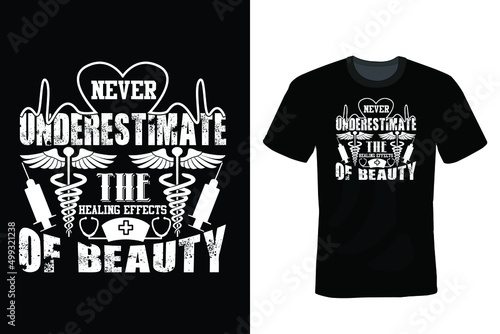 Never underestimate the healing effects of beauty. Nurse T shirt design, vintage, typography