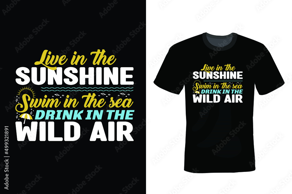 Live in the sunshine, swim the sea, drink the wild air. Summer T shirt design, vintage, typography