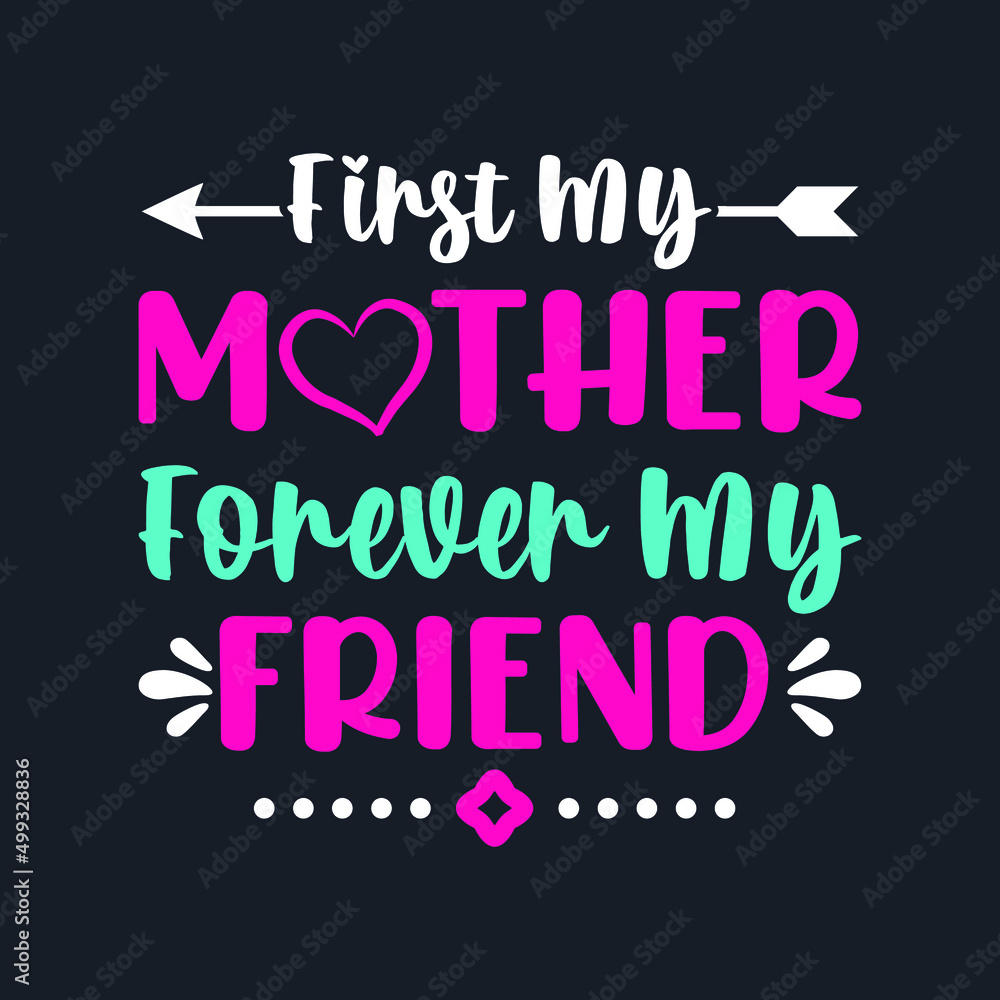  First My Mother Forever My Friend- Mother's Day T-Shirt Design, Posters, Greeting Cards, Textiles, and Sticker Vector Illustration