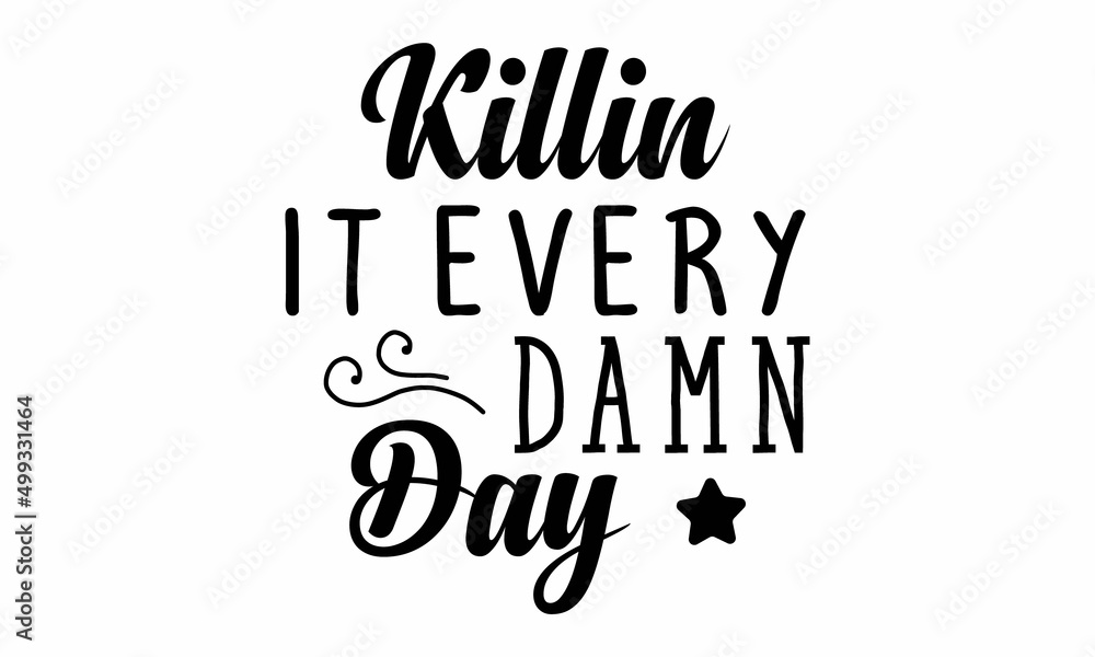 Killin it every. damn. day SVG. Killin it every. damn. day SVG.