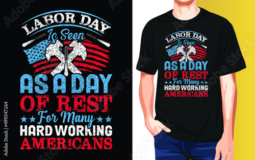 Labor Day is seen as a day of rest for many hard working Americans International Workers Day Typography T-Shirt Design.